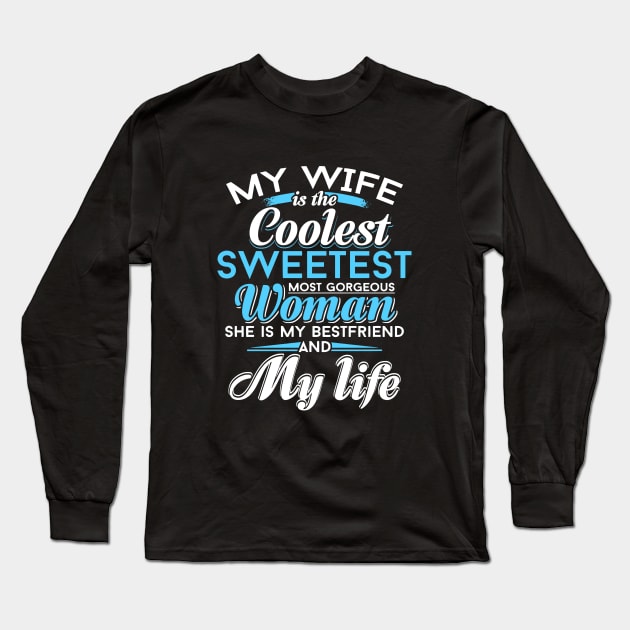 My Wife Is The Coolest Sweetest Most Gorgeous Woman She Is My Bestfriend And My Life Wife Long Sleeve T-Shirt by dieukieu81